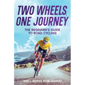 Two Wheels, One Journey: The Beginner's Guide to Road Cycling