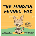 The Mindful Fennec Fox: A Children's Book About Patience, Slowing Down, and Balance