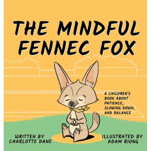 The Mindful Fennec Fox: A Children's Book About Patience, Slowing Down, and Balance