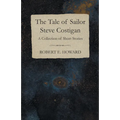 The Tale of Sailor Steve Costigan (A Collection of Short Stories)