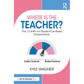 Where Is the Teacher?: The 12 Shifts for Student-Centered Environments