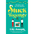 Stuck Together: A totally addictive and perfect enemies-to-lovers, forced-proximity romantic comedy
