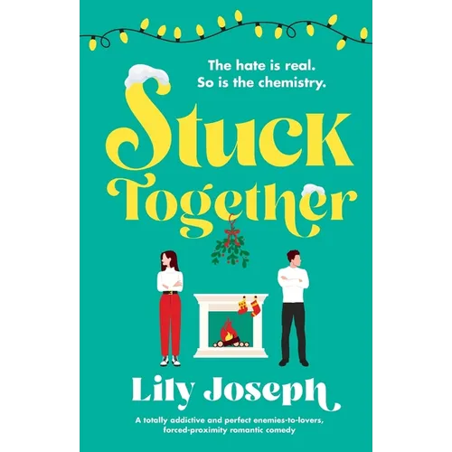Stuck Together: A totally addictive and perfect enemies-to-lovers, forced-proximity romantic comedy