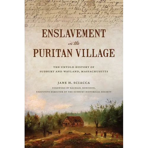 Enslavement in the Puritan Village: The Untold History of Sudbury and Wayland, Massachusetts