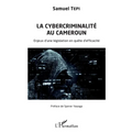 La cybercriminalité au Cameroun: Enjeux d'une législation en quête d'efficacité