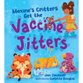 Maxine's Critters Get the Vaccine Jitters: A Cheerful and Encouraging Story to Soothe Kids' Vaccine Fears