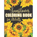Sunflower Coloring Book for Adults: Beautiful Flower Design Color Pages with Encouraging Quotes for Hours of Relaxation