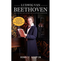Ludwig Van Beethoven: The Entire Life Story of a Genius Composer (Masters of Classical Music the Biography Facts & Quotes): The Truth about