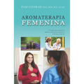 Aromaterapia Femenina: Una guía para matronas, doulas y enfermeras basada en evidencias clínicas