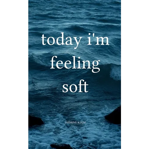 today i'm feeling soft