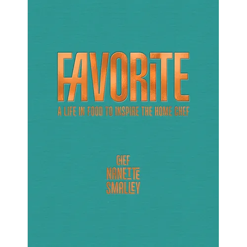Favorite: A Life in Food to Inspire the Home Chef