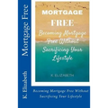 Mortgage Free: Becoming mortgage free without sacrificing your lifestyle