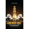 Lead With Soul, How to Become a More Effective Leader in Uncertain Times (without being an as*)