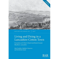 Living and Dying in a Lancashire Cotton Town: Excavation at St Peter's Church and Burial Ground, Blackburn, Lancashire