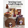 Sewing Cozy Craft Projects: Make Adorable Animal Decor, Gifts and Keepsakes