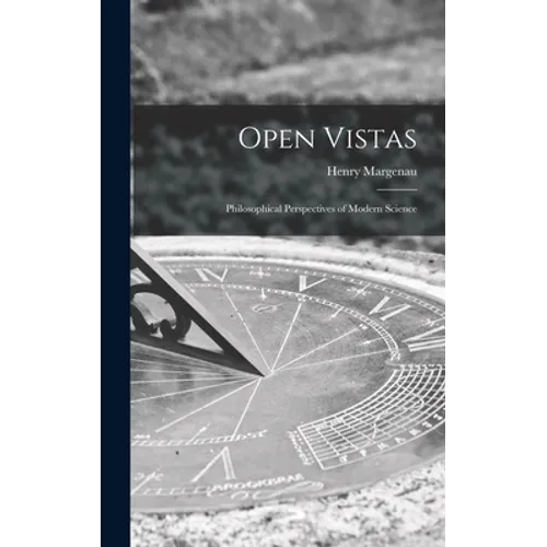 Open Vistas; Philosophical Perspectives of Modern Science