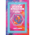 La Ley de Atraccion: Determina tu destino: SERIE de 7 LIBROS PODEROSOS SOBRE LEY DE ATRACCION, PENSAMIENTO POSITIVO Y MOTIVACION!