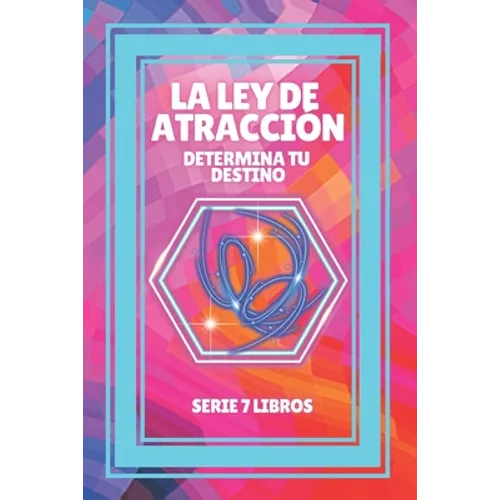 La Ley de Atraccion: Determina tu destino: SERIE de 7 LIBROS PODEROSOS SOBRE LEY DE ATRACCION, PENSAMIENTO POSITIVO Y MOTIVACION!