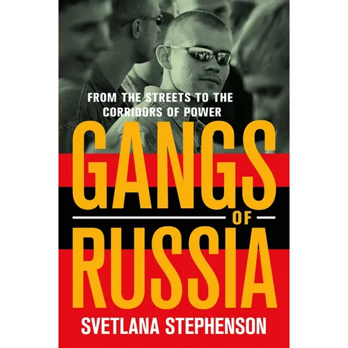 Gangs of Russia: From the Streets to the Corridors of Power