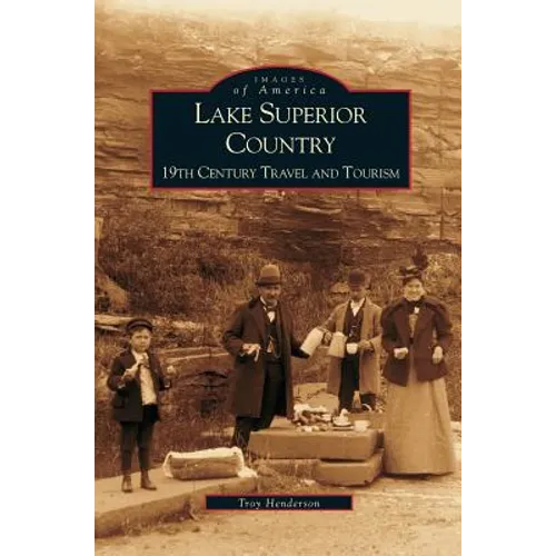 Lake Superior Country: 19th Century Travel and Tourism