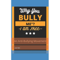 "Why You, Bully Me?I Am Free.": " I Am Free"!