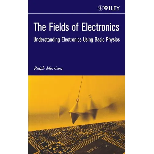 The Fields of Electronics: Understanding Electronics Using Basic Physics