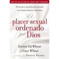 El Placer Sexual Ordenado Por Dios: Técnicas Y Satisfacción Sexual En El Matrimonio Cristiano