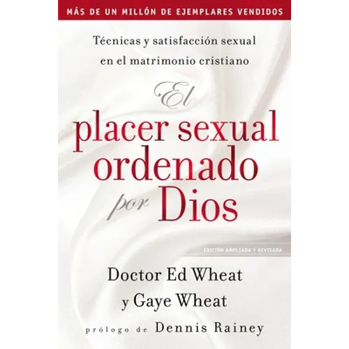 El Placer Sexual Ordenado Por Dios: Técnicas Y Satisfacción Sexual En El Matrimonio Cristiano
