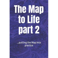 The Map to LIFE part 2: ...putting the Map into practice