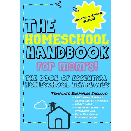 The Homeschool Handbook for Mom's: The Book of Essential Homeschool Templates