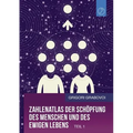 Zahlenatlas der Schöpfung des Menschen und des ewigen Lebens - Teil 1 (GERMAN Edition)