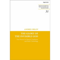 The Glory of the Invisible God: Two Powers in Heaven Traditions and Early Christology