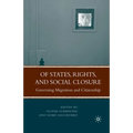 Of States, Rights, and Social Closure: Governing Migration and Citizenship