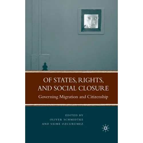 Of States, Rights, and Social Closure: Governing Migration and Citizenship