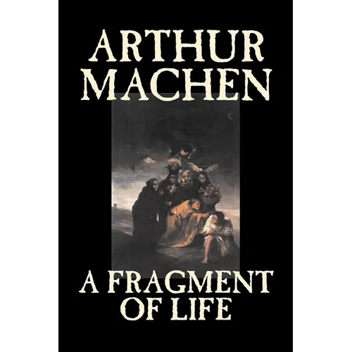 A Fragment of Life by Arthur Machen, Fiction, Classics, Literary, Fantasy