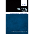 The Joyful Feast: Liturgical Elements for Reformed Worship, Year C