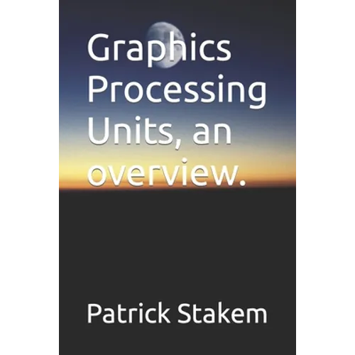 Graphics Processing Units, an overview.