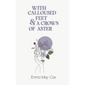 With Calloused Feet & a Crown of Aster