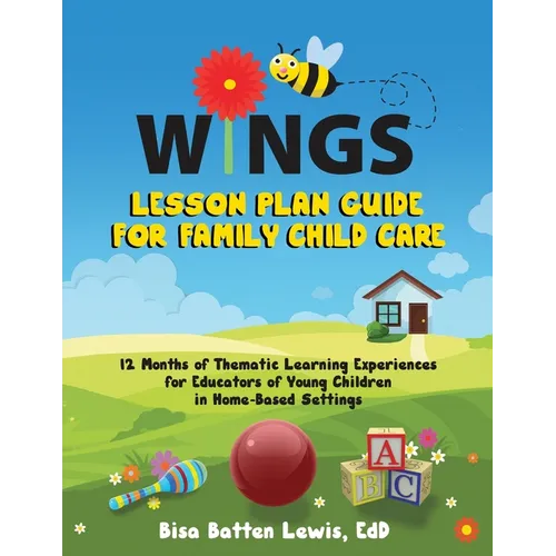 WINGS Lesson Plan Guide for Family Child Care: 12 Months of Thematic Learning Experiences for Educators of Young Children in Home-Based Settings