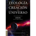 Teología de la Creación del Universo: Y La de la Relación de Dios Con Su Obra Cósmica