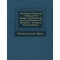 Obstetrical Nursing: A Manual for Nurses and Students and Practitioners of Medicine - Primary Source Edition