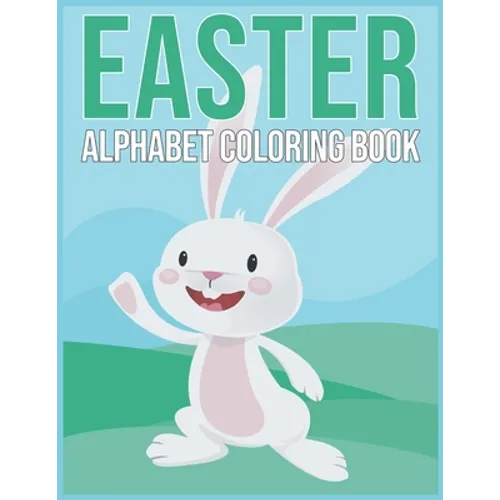 Easter Aphabet Coloring Book: Easter Gifts for Kids - Alphabet Coloring Book for Toddlers And Preschool Kids 2021