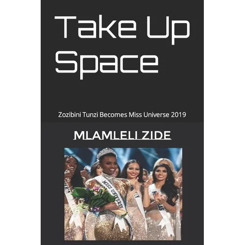 Take Up Space: Zozibini Tunzi Becomes Miss Universe 2019