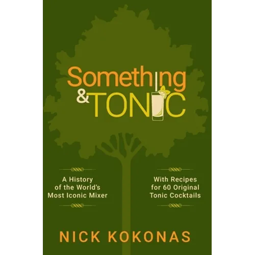 Something and Tonic: A History of the World's Most Iconic Mixer