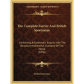 The Complete Farrier And British Sportsman: Containing A Systematic Enquiry Into The Structure And Animal Economy Of The Horse (1816)