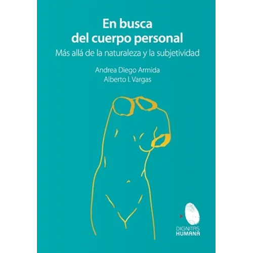 En busca del cuerpo personal. Más allá de la naturaleza y la subjetividad