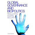 Global Governance and Biopolitics: Regulating Human Security