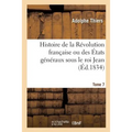 Histoire de la Révolution Française Ou Des États Généraux Sous Le Roi Jean. Tome 7: Accompagnée d'Une Histoire de la Révolution de 1355