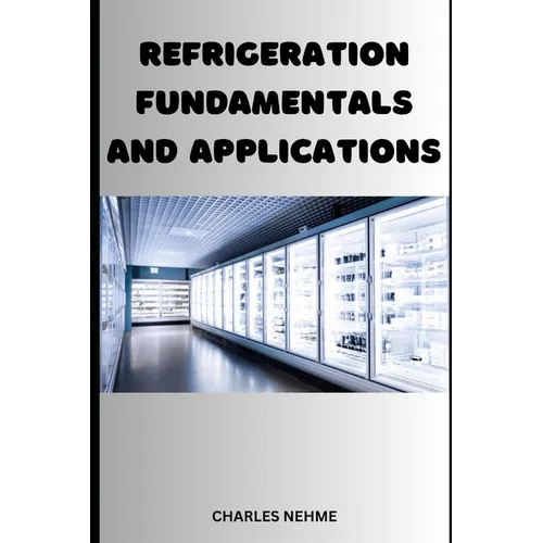 Refrigeration Fundamentals and Applications