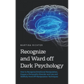 Recognize and Ward off Dark Psychology: How to Recognize Emotional Manipulation, Expose a Personality Disorder and Lies and Skillfully Fend Off Manipu